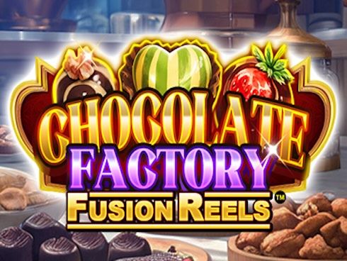 Chocolate Factory Fusion Reels